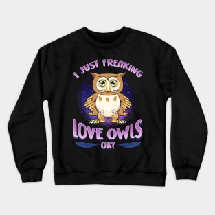 I Just Freaking Love Owls Ok? Crewneck Sweatshirt